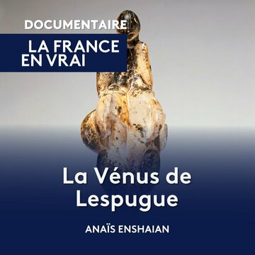 La France en vrai - Occitanie - La Vénus de Lespugue, Joconde de la Préhistoire - documentaire | France tv